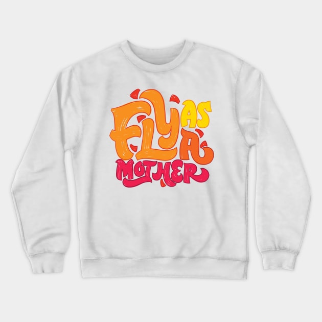 Fly as a Mother Crewneck Sweatshirt by polliadesign